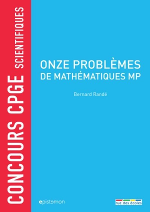 Onze problèmes de mathématiques MP : concours CPGE scientifiques - Bernard Randé