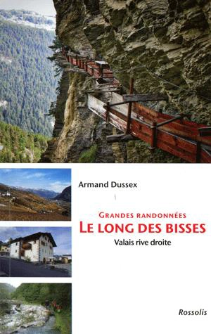 Grandes randonnées le long des bisses : Valais rive droite - Armand Dussex