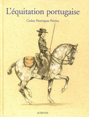 L'équitation portugaise : un art équestre - Carlos Henriques Pereira