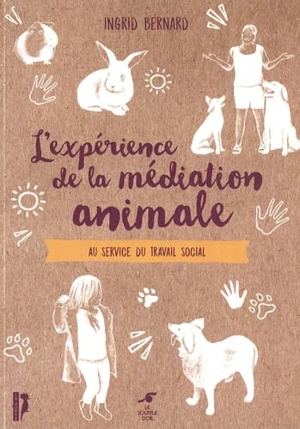 L'expérience de la médiation animale : au service du travail social - Ingrid Bernard