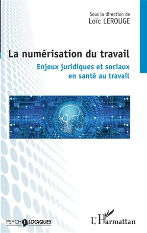 La numérisation du travail : enjeux juridiques et sociaux en santé au travail