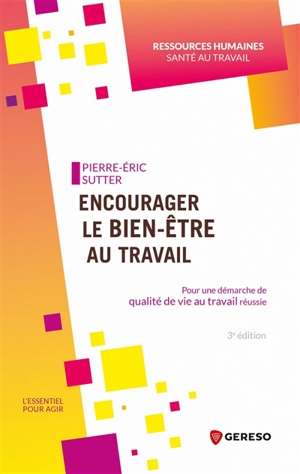 Encourager le bien-être au travail : pour une démarche de qualité de vie au travail réussie - Pierre-Eric Sutter