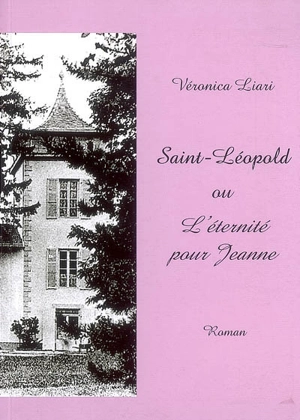 Saint-Léopold ou L'éternité pour Jeanne - Véronique Liari