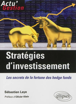 Stratégies d'investissement : les secrets de la fortune des hedge funds - Sébastien Laye