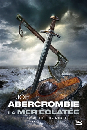 La mer éclatée. Vol. 2. La moitié d'un monde - Joe Abercrombie