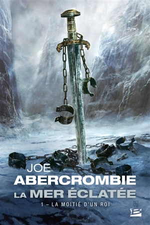 La mer éclatée. Vol. 1. La moitié d'un roi - Joe Abercrombie