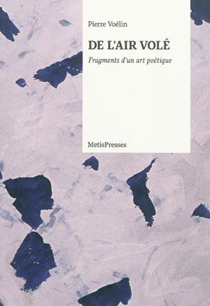 De l'air volé : fragments d'un art poétique - Pierre Voélin