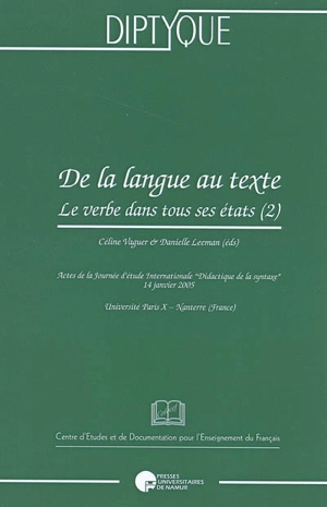 Le verbe dans tous ses états. Vol. 2. De la langue au texte : actes de la Journée d'étude internationale Didactique de la syntaxe, Université Paris X-Nanterre (France), Ecole doctorale Connaissance, langage et modélisation, Laboratoire Modyco..., 14  - Journée d'étude internationale Didactique de la syntaxe (2005 ; Nanterre)