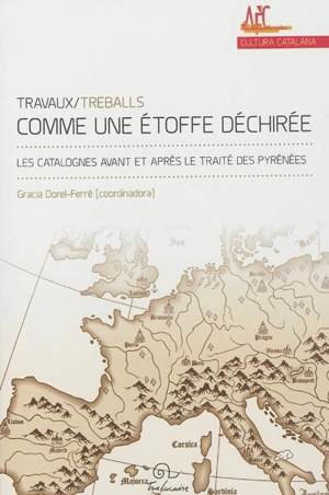 Comme une étoffe déchirée : les Catalognes avant et après le traité des Pyrénées : actes des premières rencontres d'histoire de l'Association française des catalanistes, 9-10 octobre 2008 - Association française des catalanistes. Rencontres d'histoire (01 ; 2008 ; Paris)