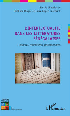 L'intertextualité dans les littératures sénégalaises : réseaux, réécritures, palimpsestes