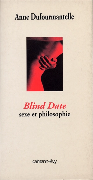 Blind date : sexe et philosophie - Anne Dufourmantelle