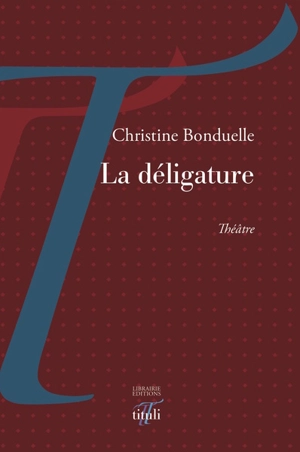 La déligature : théâtre - Christine Bonduelle