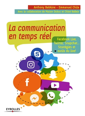 La communication en temps réel : Facebook live, Twitter, Snapchat... : stratégies et outils du live ! - Anthony Babkine