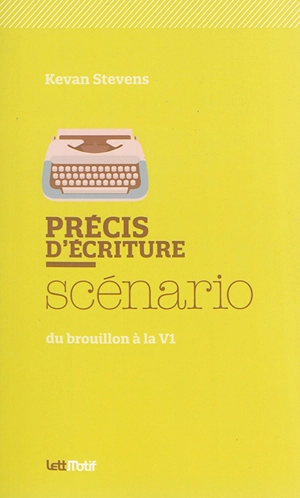 Précis d'écriture : scénario : du brouillon à la V1 - Kevan Stevens