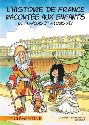 L'histoire de France racontée aux enfants. Vol. 3. De François Ier à Louis XIV - Lisa d' Orazio