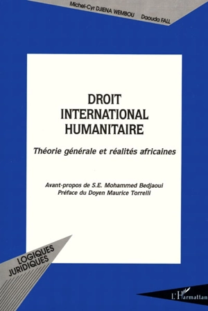 Droit international humanitaire : théorie générale et réalités africaines - Michel-Cyr Djiena Wembou