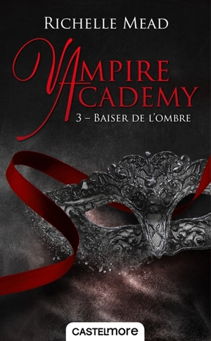 Vampire academy. Vol. 3. Baiser de l'ombre - Richelle Mead