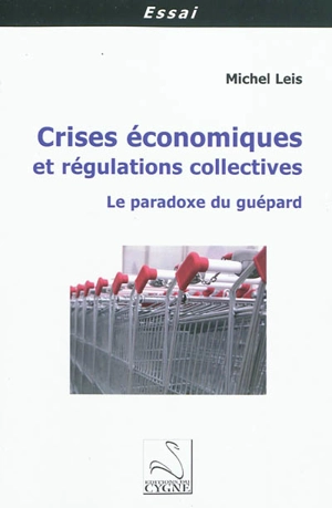 Crises économiques et régulations collectives : le paradoxe du guépard - Michel Leis