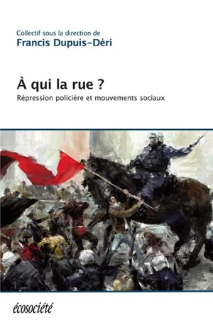 A qui la rue ? : répression policière et mouvements sociaux