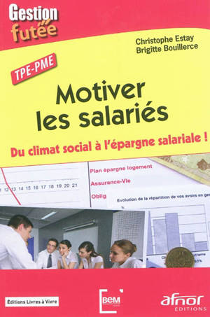 Motiver les salariés : du climat social à l'épargne salariale ! : TPE-PME - Christophe Estay