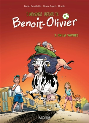 L'incroyable histoire de Benoit-Olivier. Vol. 3. Oh la vache ! - Didier Alcante
