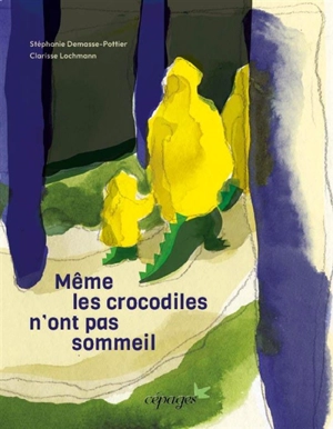 Même les crocodiles n'ont pas sommeil - Stéphanie Demasse-Pottier