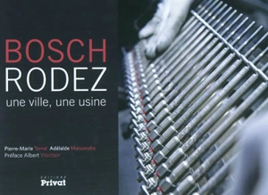 Bosch, Rodez : une ville, une usine - Pierre-Marie Terral