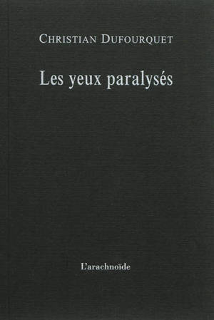 Les yeux paralysés. Journal 1983. Poème de l'entre-deux - Christian Dufourquet