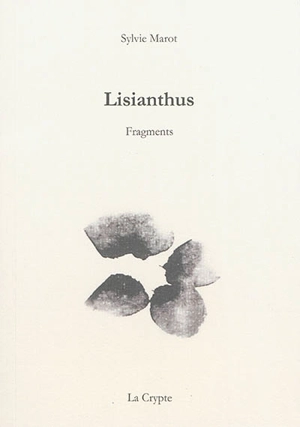 Lisianthus : fragments - Sylvie Marot