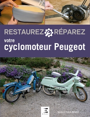 Restaurez, réparez votre cyclomoteur Peugeot - Sylvie Méneret