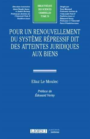 Pour un renouvellement du système répressif dit des atteintes juridiques aux biens - Eliaz Le Moulec