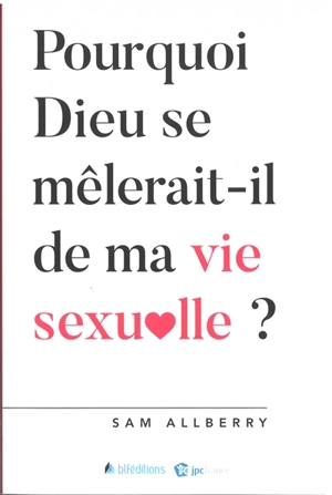 Pourquoi Dieu se mêlerait-il de ma vie sexuelle ? - Sam Allberry