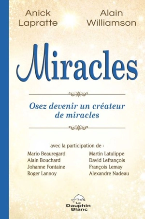 Miracles : osez devenir un créateur de miracles - Anick Lapratte