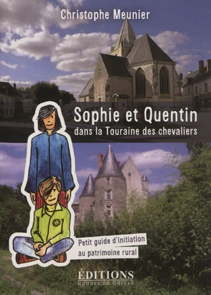 Sophie et Quentin dans la Touraine des chevaliers : petit guide d'initiation au patrimoine rural - Christophe Meunier