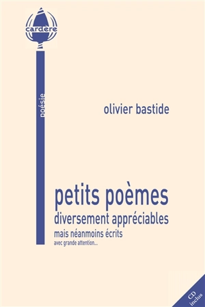 Petits poèmes diversement appréciables : mais néanmoins écrits avec grande attention... - Olivier Bastide