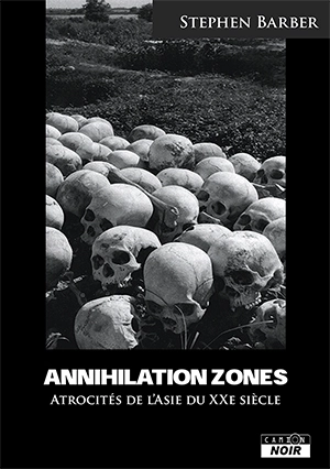 Annihilation zones : atrocités de l'Asie du XXe siècle - Stephen Barber