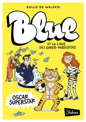 Blue et la ligue des Super-Mascottes. Vol. 2. Oscar superstar - Rollo De Walden