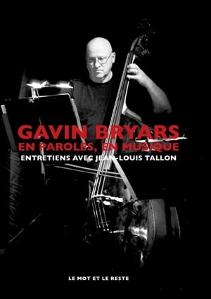 Gavin Bryars : en paroles, en musique : entretiens avec Jean-Louis Tallon - Gavin Bryars