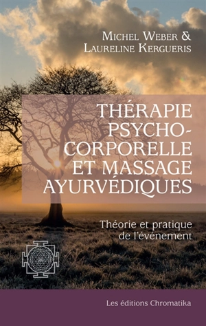 Thérapie psychocorporelle et massage ayurvédiques : théorie et pratique de l’événement - Michel Weber