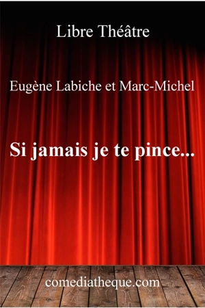 Si jamais je te pince... : comédie en trois actes mêlée de chants - Eugène Labiche