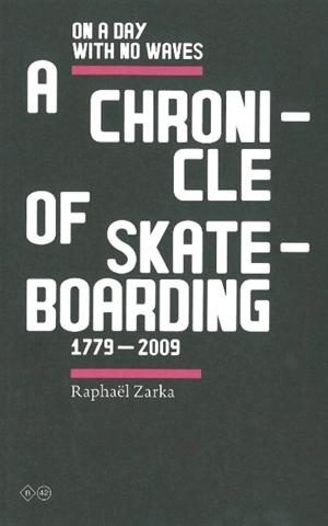 A chronicle of skateboarding : on a day with no waves : 1779-2009. The forbidden conjunction. The question is which is to be the master - Raphaël Zarka