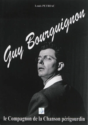 Guy Bourguignon : le compagnon de la chanson périgourdin : portrait - Louis Pétriac