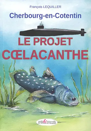 Le projet Coelacanthe : Cherbourg-en-Cotentin - François Lequiller