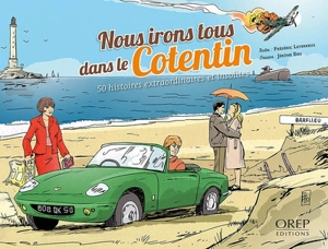 Nous irons tous dans le Cotentin : 50 histoires extraordinaires et insolites - Frédéric Leterreux