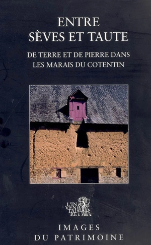 Entre Sèves et Taute : de terre et de pierre dans les marais du Cotentin - Basse-Normandie. Service régional de l'inventaire général des monuments et des richesses artistiques de la France