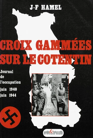 Croix gammées sur le Cotentin : journal de l'Occupation, juin 1940-juin 1944 - Jean-François Hamel