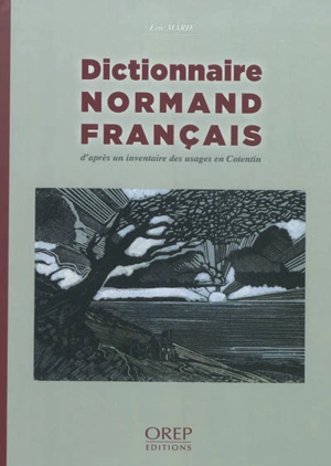 Dictionnaire normand-français : d'après un inventaire des usages en Cotentin - Eric Marié