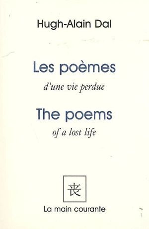 Les poèmes d'une vie perdue. The poems of a lost life - Hugh-Alain Dal