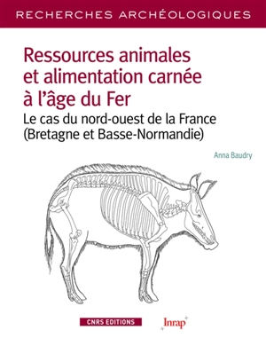 Ressources animales et alimentation carnée à l'âge du fer : le cas du nord-ouest de la France (Bretagne et Basse-Normandie) - Anna Baudry