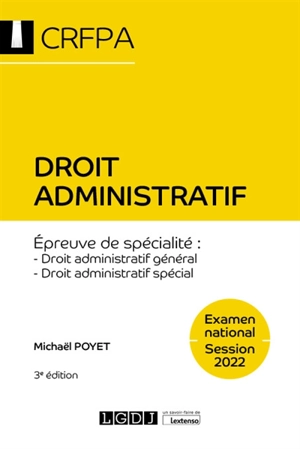 Droit administratif : épreuve de spécialité, droit administratif général, droit administratif spécial : examen national, session 2022 - Michaël Poyet